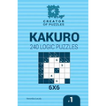 Creator of puzzles - Kakuro 240 Logic Puzzles 6x6 (Volume 1) - Paperback