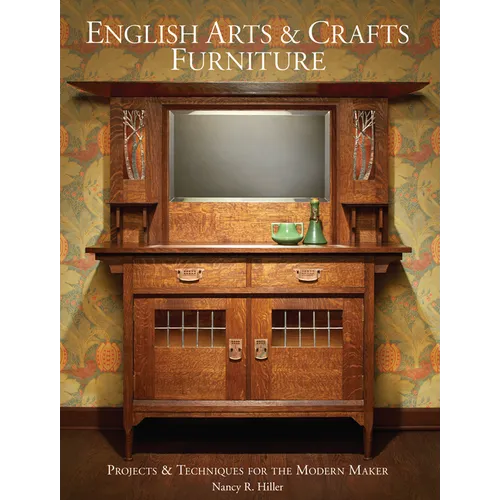 English Arts & Crafts Furniture: Projects & Techniques for the Modern Maker - Hardcover