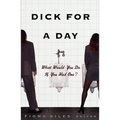 Dick for a Day: What Would You Do If You Had One? - Paperback
