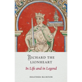 Richard the Lionheart: In Life and in Legend - Hardcover