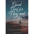 Good Grief for Now and Later: Understanding grief and renewal - Paperback