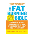 The Fat-Burning Bible: 28 Days of Foods, Supplements, and Workouts That Help You Lose Weight - Hardcover