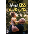 Dads, Kiss Your Sons - Paperback