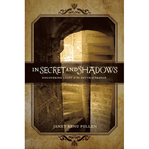 In Secret and Shadows: Discovering Light in the South of France - Paperback