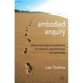 Embodied Enquiry: Phenomenological Touchstones for Research, Psychotherapy and Spirituality - Paperback