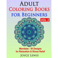 Adult Coloring Books for Beginners, Volume 2: Mandalas - 50 Designs for Relaxation & Stress Relief - Paperback