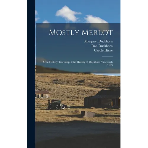 Mostly Merlot: Oral History Transcript: the History of Duckhorn Vineyards / 199 - Hardcover