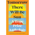 Tomorrow There Will Be Sun: A Hope Prize Anthology - Paperback