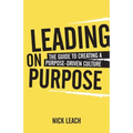 Leading on Purpose: The Guide to Creating a Purpose Driven Culture - Paperback