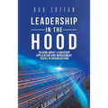 Leadership in the Hood: Talking About Leadership Application and Management Issues in Organisations - Paperback