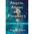 Angels, Aliens and Prophecy II: The Angel-Alien Agenda - Paperback