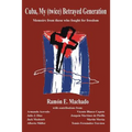 Cuba, My (twice) Betrayed Generation: Half a century later, Memoirs of those who fought for freedom - Paperback