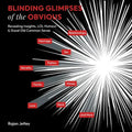 Blinding Glimpses of the Obvious: Revealing Insights, Lol Humour & Good Old Common Sense - Paperback
