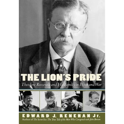 The Lion's Pride: Theodore Roosevelt and His Family in Peace and War - Hardcover