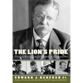 The Lion's Pride: Theodore Roosevelt and His Family in Peace and War - Hardcover