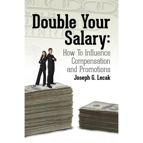 Double Your Salary: How To Influence Compensation and Promotions - Paperback
