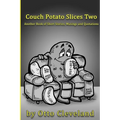 Couch Potato Slices Two: Another book of Short Stories, Musings and Quotations - Paperback