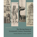 The Moving Statues of Seventeenth-Century Amsterdam: Automata, Waxworks, Fountains, Labyrinths - Paperback