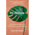Re-Nature: How Nature Helps Us Feel Better and Do Better - Paperback