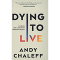 Dying to Live: Finding Life's Meaning Through Death - Hardcover
