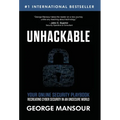 Unhackable: Your Online Security Playbook: Recreating Cyber Security in an Unsecure World - Hardcover