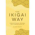 The Ikigai Way: Pursuing Passion, Wellness, and a Purpose-Filled Life - Paperback