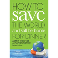 How to Save the World and Still Be Home for Dinner: A Day in the Life of an Awakening Mind - Paperback