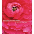 Moments in Between: The Art of the Quiet Mind (Daily Meditations; Inspiration Book for Women) - Hardcover