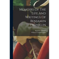 Memoirs Of The Life And Writings Of Benjamin Franklin - Paperback