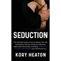 Seduction: The Ultimate Guide on How to Attract, flirt with, and Seduce Women Using your Attractive Alpha Male Personality, Inclu - Hardcover