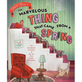 The Marvelous Thing That Came from a Spring: The Accidental Invention of the Toy That Swept the Nation - Hardcover