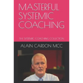 Masterful Systemic Coaching: The Systemic Coaching Collection - Paperback