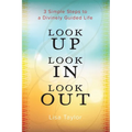 Look UP Look IN Look OUT: 3 Simple Steps to a Divinely Guided Life - Paperback