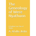 The Geneology of Were Nyathuon: A Kadimo Luo Clan of Yimbo - Paperback