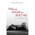 This Is the House That Built Me: My Little Midwestern Story - Paperback