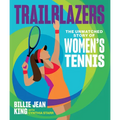 Trailblazers: The Unmatched Story of Women's Tennis - Hardcover