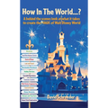 How In The World...? - A behind the scenes look at what it takes to create the MAGIC of Walt Disney World - Hardcover