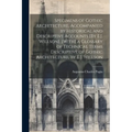 Specimens of Gothic Architecture, Accompanied by Historical and Descriptive Accounts [By E.J. Willson]. [With] a Glossary of Technical Terms Descripti - Paperback