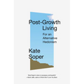 Post-Growth Living: For an Alternative Hedonism - Paperback