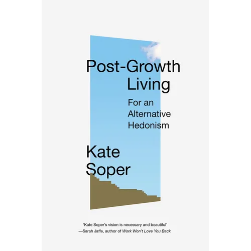 Post-Growth Living: For an Alternative Hedonism - Paperback