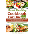 Heart Healthy Cookbook For One: 50 Healthy Low Sodium, Low Fat Recipes To Lower Blood Pressure - Paperback