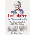 Trailblazer for Women's Health: The Remarkable Life of Dr. May Cohen - Hardcover