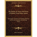 The Works, In Verse And Prose, Of Robert Treat Paine, Junior: With Notes, To Which Are Prefixed, Sketches Of His Life, Character And Writings (1812) - Paperback