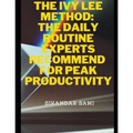 The Ivy Lee Method The Daily Routine Experts Recommend for Peak Productivity: The Not-So-Obvious Secret Guaranteed to Transform Your Life - Paperback