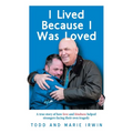 I Lived Because I Was Loved: A true story of how love and kindness helped strangers facing their own tragedy - Paperback