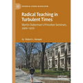 Radical Teaching in Turbulent Times: Martin Duberman's Princeton Seminars, 1966-1970 - Paperback