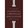 The Case for Classical Christian Education - Paperback