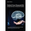Unlock Your Financial IQ to Open the Door to Financial Freedom, Introduction to Powerful Financial Tools that Build Residual Income & Protects your As - Paperback