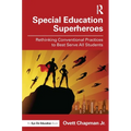 Special Education Superheroes: Rethinking Conventional Practices to Best Serve All Students - Paperback