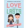 The Love That Lasts: How We Discovered God's Better Way for Love, Dating, Marriage, and Sex - Paperback